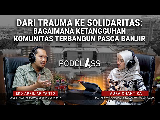 Dari Trauma ke Solidaritas: Mengupas Ketangguhan Komunitas Pasca Banjir di PODCLASS